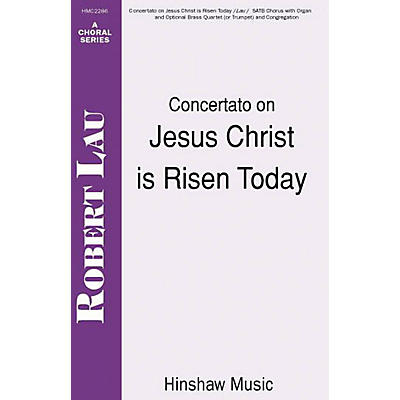 Hinshaw Music Concertato on Jesus Christ Is Risen Today SATB composed by Robert Lau