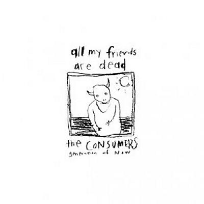 Consumers - All My Friends Are Dead