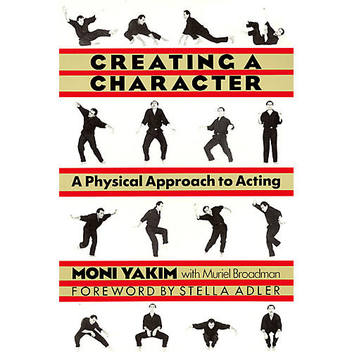Creating a Character (A Physical Approach to Acting) Applause Books Series Softcover by Moni Yakim