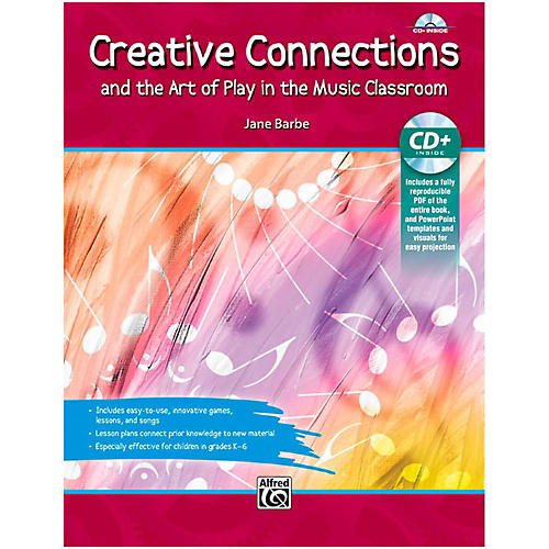 Creative Connections And the Art of Play in the Music Classroom Book & Data CD