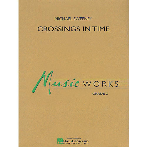 Hal Leonard Crossings in Time Concert Band Level 2 Composed by Michael Sweeney