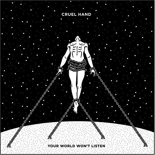 Cruel Hand - Your World Won't Listen