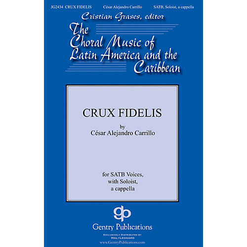 Gentry Publications Crux Fidelis SATB a cappella composed by Cesar Alejandro Carillo