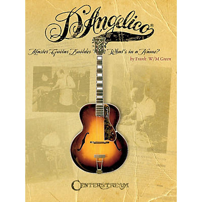 Centerstream Publishing D'Angelico, Master Guitar Builder (What's in a Name?) Guitar Series Softcover Written by Frank W.M. Green