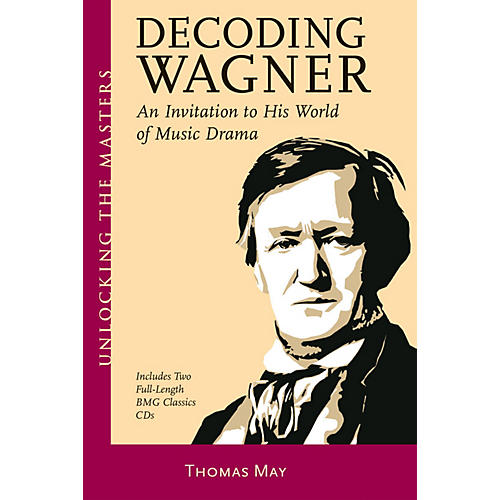 Decoding Wagner Unlocking the Masters Series Softcover with CD Written by Thomas May