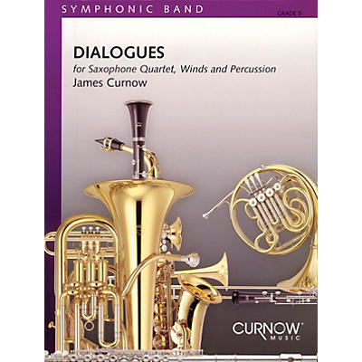 Curnow Music Dialogues (Saxophone Quartet with Concert Band) Concert Band Level 5 Composed by James Curnow