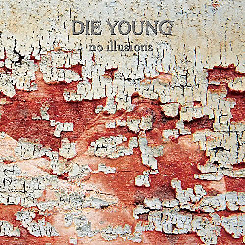 Die Young (Tx) - No Illusions