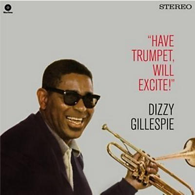 Dizzy Gillespie - Have Trumpet Will Excite! + 1 Bonus Track