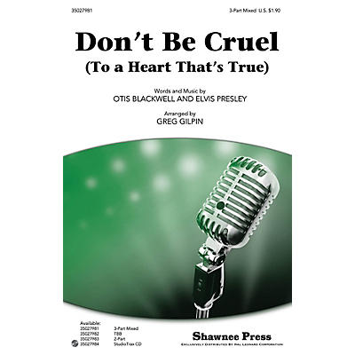 Shawnee Press Don't Be Cruel (To a Heart That's True) 3-Part Mixed by Elvis Presley arranged by Greg Gilpin