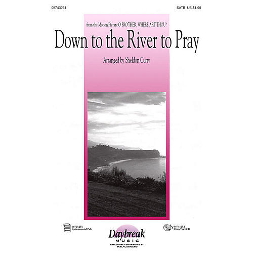 Daybreak Music Down to the River to Pray (from O Brother, Where Art Thou?) (SAB) SAB Arranged by Sheldon Curry