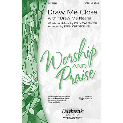 Daybreak Music Draw Me Close (with Draw Me Nearer) SATB arranged by Keith Christopher