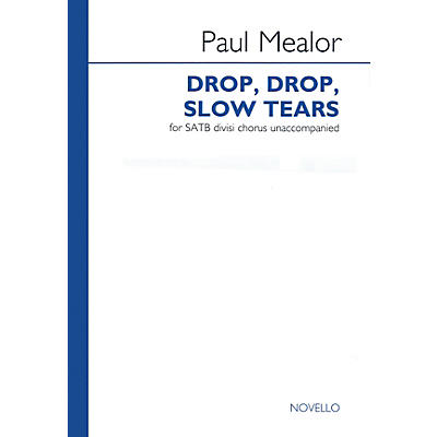 Novello Drop, Drop, Slow Tears SATB DV A Cappella Composed by Paul Mealor