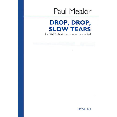 Novello Drop, Drop, Slow Tears SATB DV A Cappella Composed by Paul Mealor