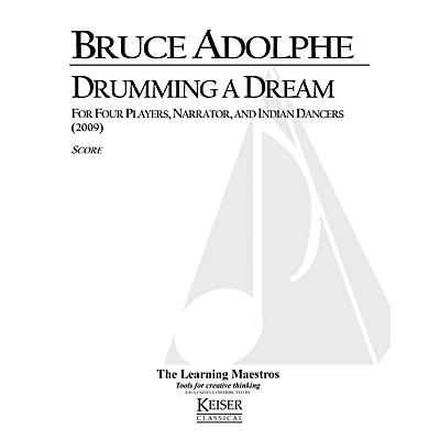 Lauren Keiser Music Publishing Drumming a Dream (for 4 Players, Narrator and Indian Dancers) LKM Music Series Composed by Bruce Adolphe