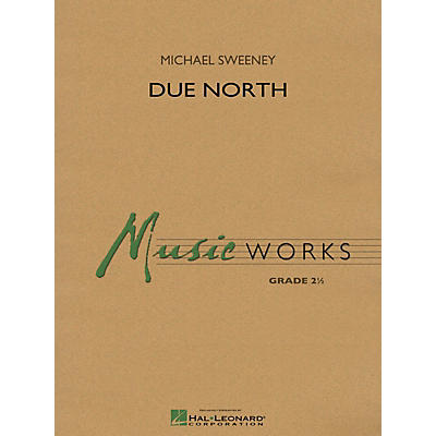 Hal Leonard Due North Concert Band Level 2.5 Composed by Michael Sweeney