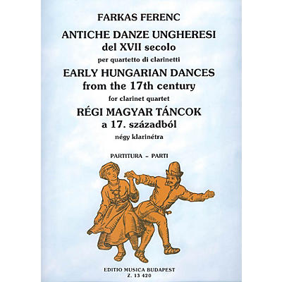 Editio Musica Budapest Early Hungarian Dances from the 17th Century for Four Clarinets EMB Series Composed by Ferenc Farkas