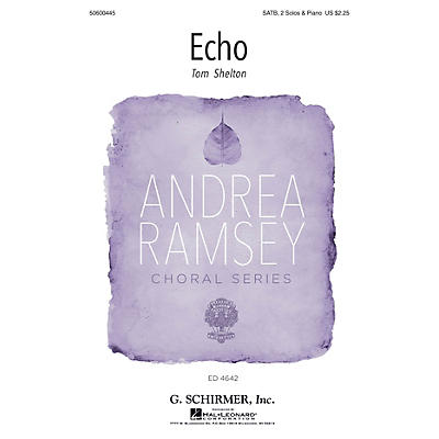 G. Schirmer Echo (Andrea Ramsey Choral Series) SATB Chorus and Solo composed by Tom Shelton Jr.