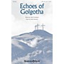 Shawnee Press Echoes of Golgotha SATB composed by Herb Frombach