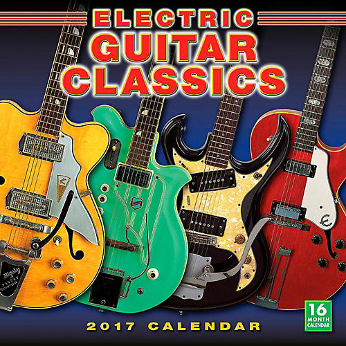 Electric Guitar Classics 2017 16-Month Wall Calendar