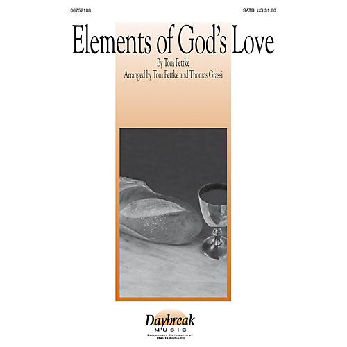 Daybreak Music Elements of God's Love SATB arranged by Tom Fettke