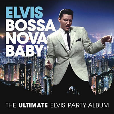 Elvis Presley - Bossa Nova Baby: The Ultimate Elvis Presley Party (CD)