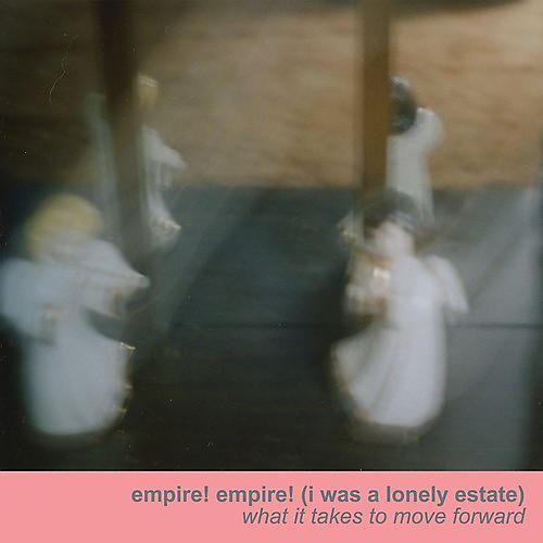 Empire Empire (I Was a Lonely Estate) - What It Takes to Move Forward