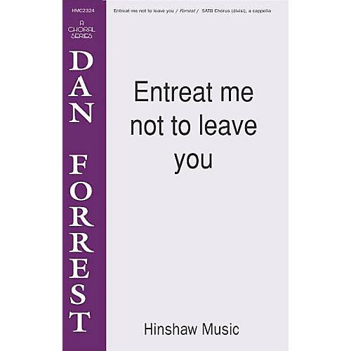 Hinshaw Music Entreat Me Not to Leave You SATB arranged by Dan Forrest