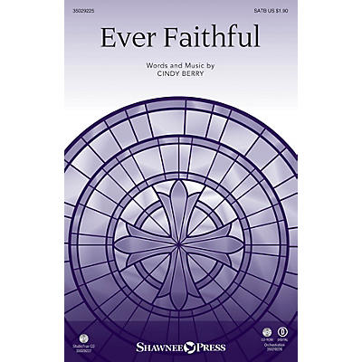 Shawnee Press Ever Faithful SATB composed by Cindy Berry
