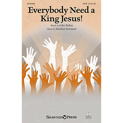 Shawnee Press Everybody Need A King Jesus! SATB composed by Heather Sorenson