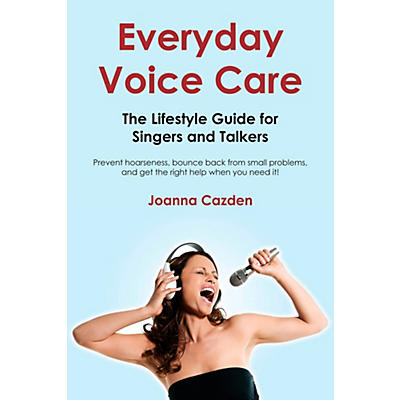 Hal Leonard Everyday Voice Care - The Lifestyle Guide For Singers And Talkers