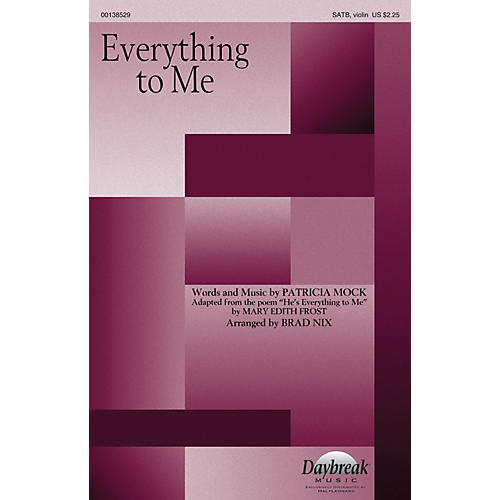 Daybreak Music Everything to Me SATB W/ VIOLIN arranged by Brad Nix