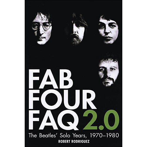 Fab Four Faq 2.0: The Beatles' Solo Years 1970--1980