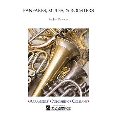 Arrangers Fanfares, Mules & Roosters Concert Band Level 3 Composed by Jay Dawson