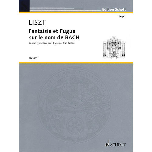 Fantaisie and Fugue on the Name Bach (version syncretique by Jean Guillou) Schott Series by Franz Liszt
