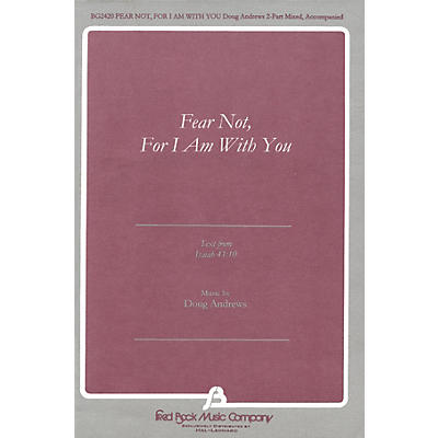 Fred Bock Music Fear Not, For I Am With You (text from Isaiah 41:10) 2 Part Mixed composed by Doug Andrews