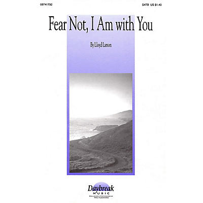 Daybreak Music Fear Not, I Am with You SATB composed by Lloyd Larson