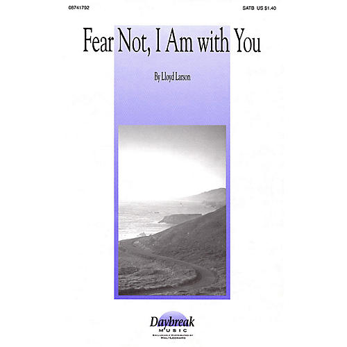 Daybreak Music Fear Not, I Am with You SATB composed by Lloyd Larson