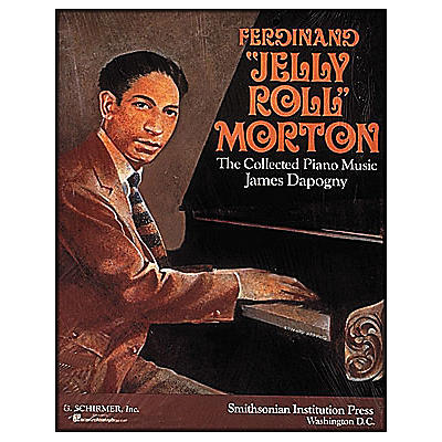 G. Schirmer Ferdinand Jelly Roll Morton Collected Piano Music James Dapagny By Morton