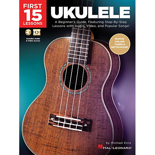 Hal Leonard First 15 Lessons - Ukulele (A Beginner's Guide, Featuring Step-By-Step Lessons with Audio, Video, and Popular Songs!)