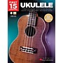 Hal Leonard First 15 Lessons - Ukulele (A Beginner's Guide, Featuring Step-By-Step Lessons with Audio, Video, and Popular Songs!)