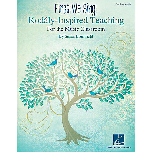 Hal Leonard First, We Sing!  Kodaly-Inspired Teaching for the Music Classroom