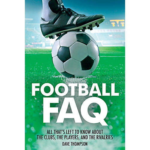 Football FAQ FAQ Pop Culture Series Softcover Written by Dave Thompson