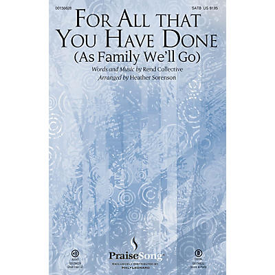 PraiseSong For All That You Have Done (As Family We'll Go) SATB by Rend Collective arranged by Heather Sorenson