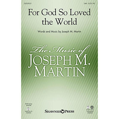 Shawnee Press For God So Loved the World (Based on John 3:16) SAB composed by Joseph M. Martin