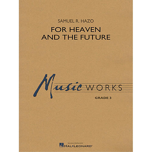 Hal Leonard For Heaven and the Future Concert Band Level 3 Composed by Samuel R. Hazo