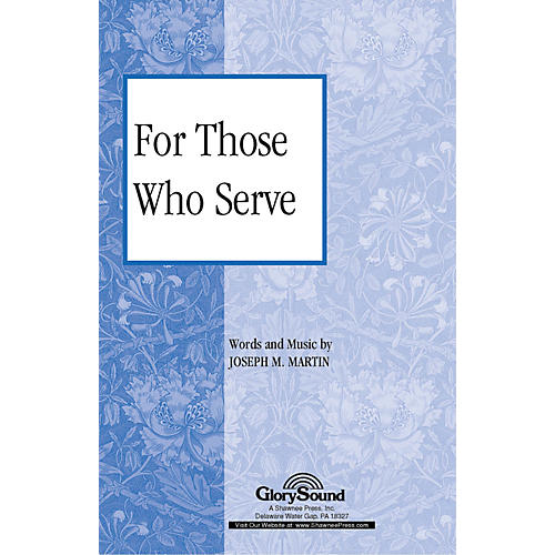 Shawnee Press For Those Who Serve SATB composed by Joseph M. Martin