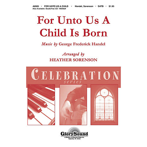 Shawnee Press For Unto Us a Child is Born (Shawnee Press Celebration Series) HANDBELLS (2-3) by Heather Sorenson