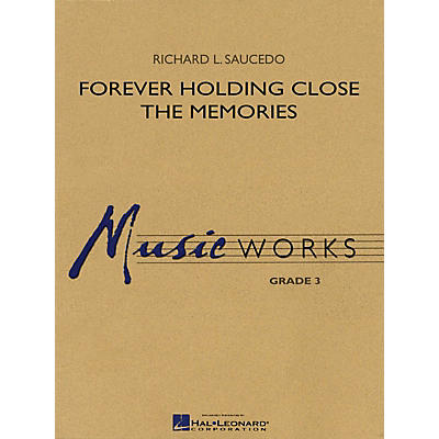 Hal Leonard Forever Holding Close the Memories Concert Band Level 3 Composed by Richard L. Saucedo