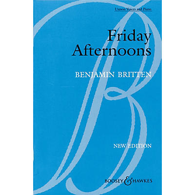 Boosey and Hawkes Friday Afternoons, Op. 7 (1933-35) Unison Voices and Piano UNIS composed by Benjamin Britten