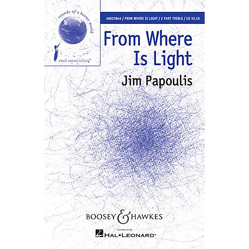 Boosey and Hawkes From Where Is Light (Sounds of a Better World) SA composed by Jim Papoulis